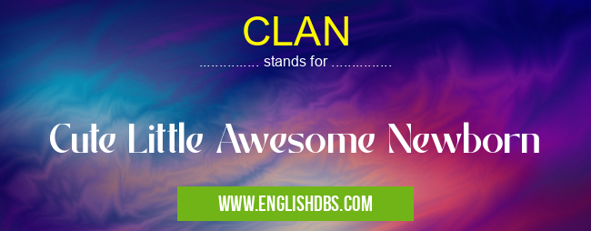 CLAN means Cute Little Awesome Newborn CLAN
