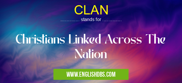 CLAN means Christians Linked Across The Nation CLAN