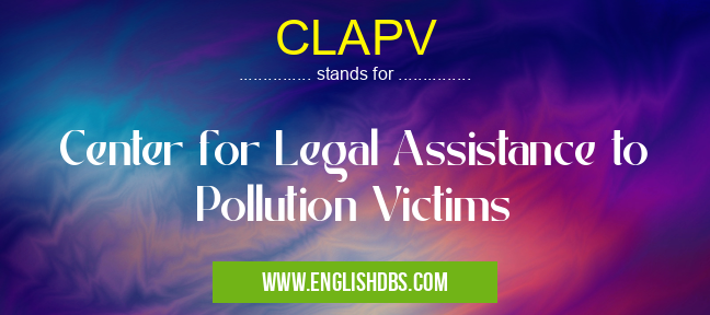 CLAPV means Center for Legal Assistance to Pollution Victims CLAPV