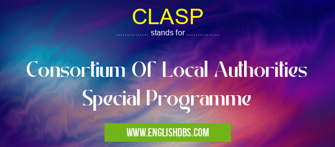 CLASP means Consortium Of Local Authorities Special Programme CLASP