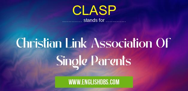 CLASP means Christian Link Association Of Single Parents CLASP