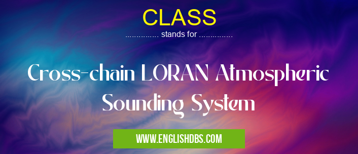 CLASS means Cross-chain LORAN Atmospheric Sounding System CLASS
