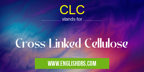 CLC means Cross Linked Cellulose CLC