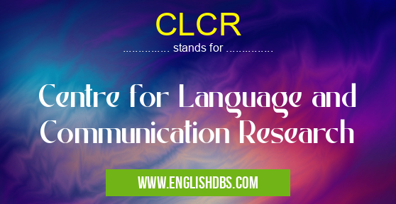 CLCR means Centre for Language and Communication Research CLCR