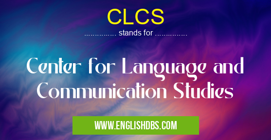 CLCS means Center for Language and Communication Studies CLCS