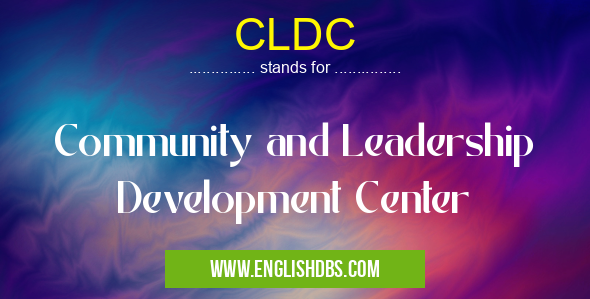 CLDC means Community and Leadership Development Center CLDC