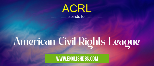 ACRL means American Civil Rights League ACRL
