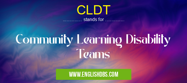 CLDT means Community Learning Disability Teams CLDT