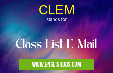 CLEM means Class List E-Mail CLEM