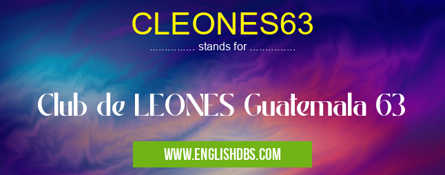CLEONES63 means Club de LEONES Guatemala 63 CLEONES63