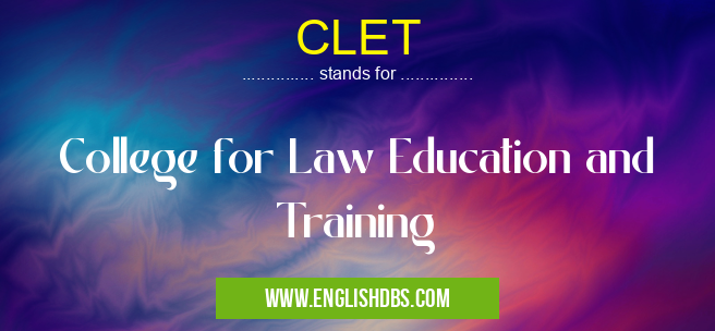 CLET means College for Law Education and Training CLET