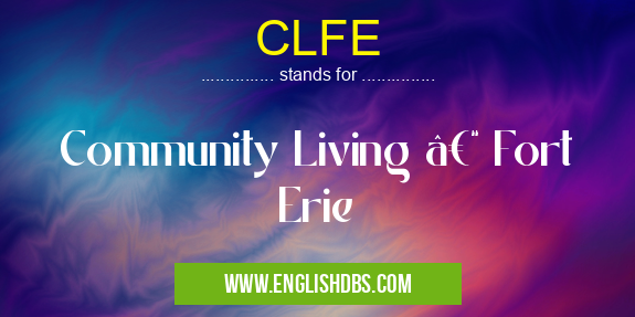 CLFE means Community Living – Fort Erie CLFE
