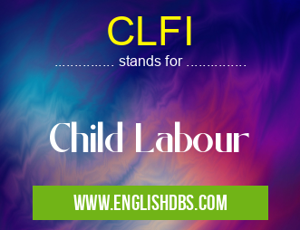 CLFI means Child Labour CLFI