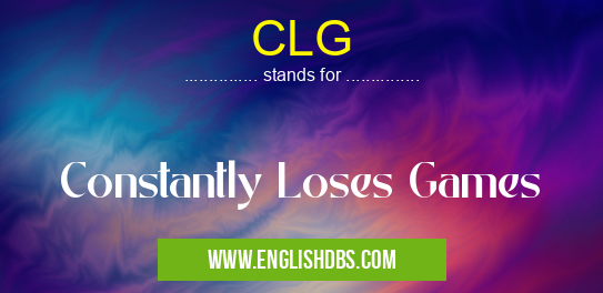 CLG means Constantly Loses Games CLG