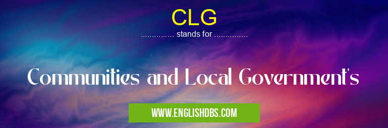 CLG means Communities and Local Government's CLG