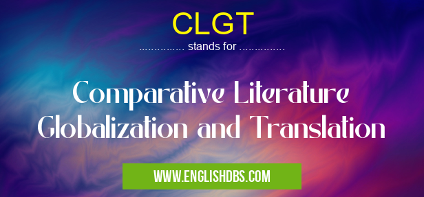 CLGT means Comparative Literature Globalization and Translation CLGT