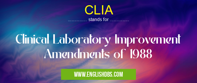 CLIA means Clinical Laboratory Improvement Amendments of 1988 CLIA
