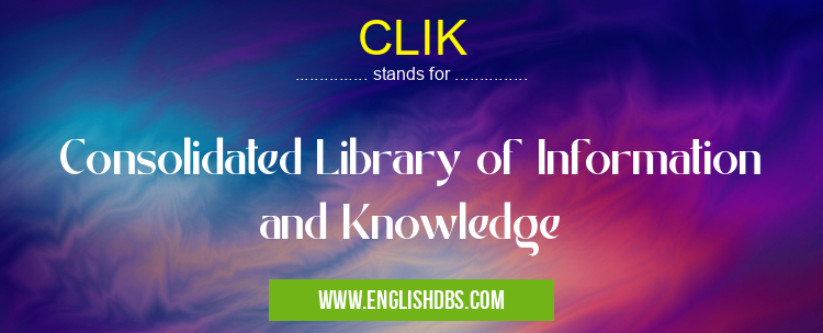 CLIK means Consolidated Library of Information and Knowledge CLIK