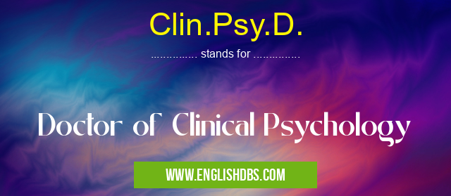 Clin.Psy.D. means Doctor of Clinical Psychology Clin.Psy.D.