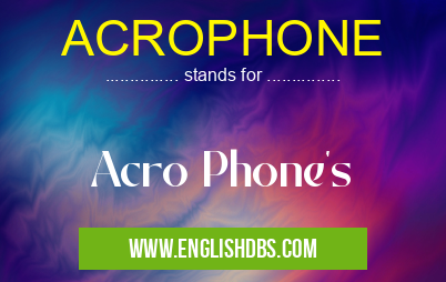 ACROPHONE means Acro Phone's ACROPHONE