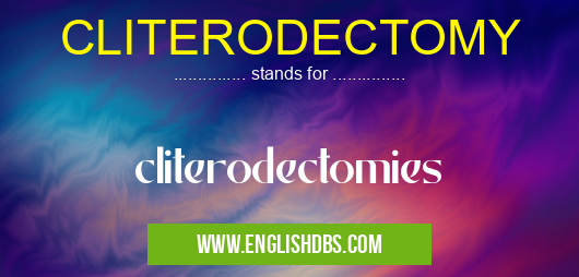 CLITERODECTOMY means cliterodectomies CLITERODECTOMY