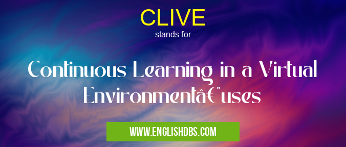 CLIVE means Continuous Learning in a Virtual Environment—uses CLIVE