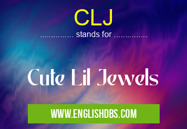 CLJ means Cute Lil Jewels CLJ