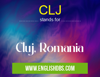 CLJ means Cluj, Romania CLJ