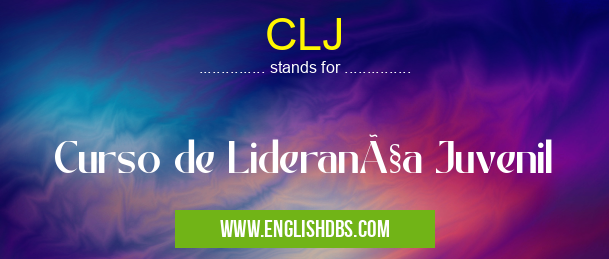CLJ means Curso de Liderança Juvenil CLJ