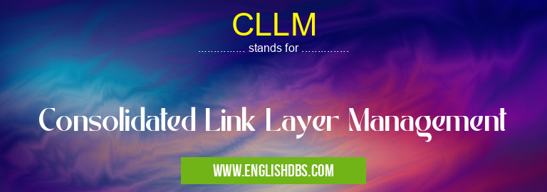 CLLM means Consolidated Link Layer Management CLLM