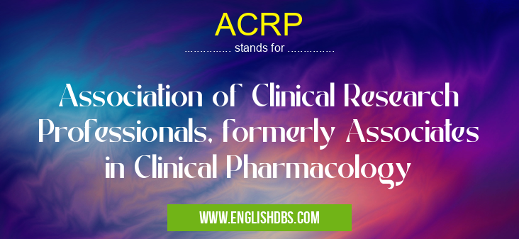 ACRP means Association of Clinical Research Professionals, formerly Associates in Clinical Pharmacology ACRP
