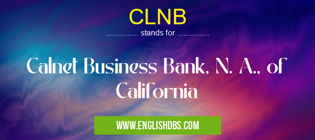 CLNB means Calnet Business Bank, N. A., of California CLNB