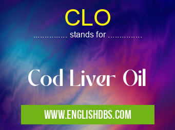 CLO means Cod Liver Oil CLO