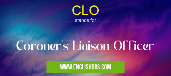 CLO means Coroner's Liaison Officer CLO