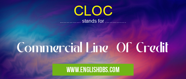 CLOC means Commercial Line Of Credit CLOC