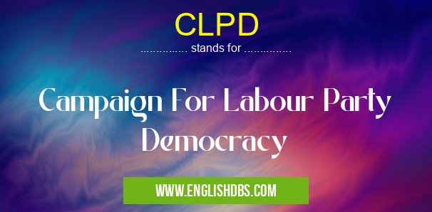 CLPD means Campaign For Labour Party Democracy CLPD