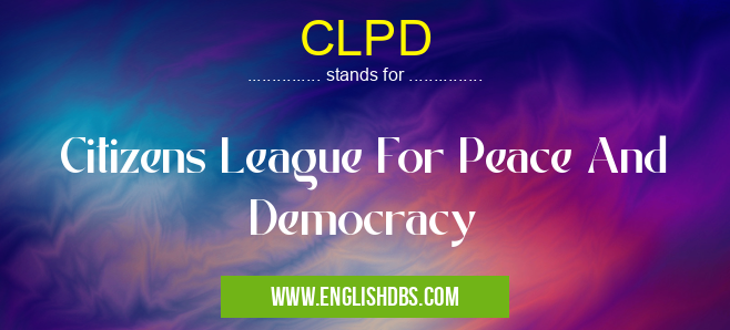 CLPD means Citizens League For Peace And Democracy CLPD