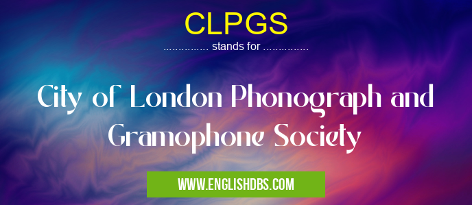CLPGS means City of London Phonograph and Gramophone Society CLPGS