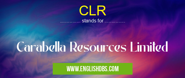 CLR means Carabella Resources Limited CLR