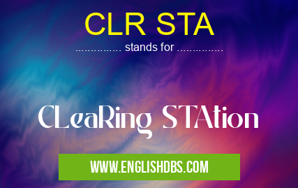CLR STA means CLeaRing STAtion CLR STA