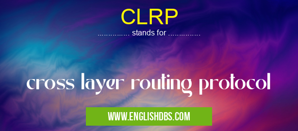 CLRP means cross layer routing protocol CLRP
