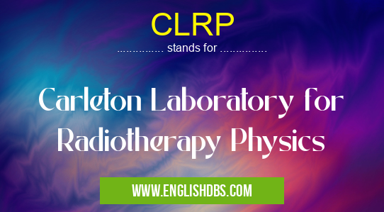 CLRP means Carleton Laboratory for Radiotherapy Physics CLRP