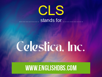 CLS means Celestica, Inc. CLS