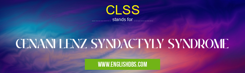 CLSS means CENANI LENZ SYNDACTYLY SYNDROME CLSS