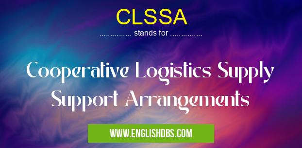 CLSSA means Cooperative Logistics Supply Support Arrangements CLSSA
