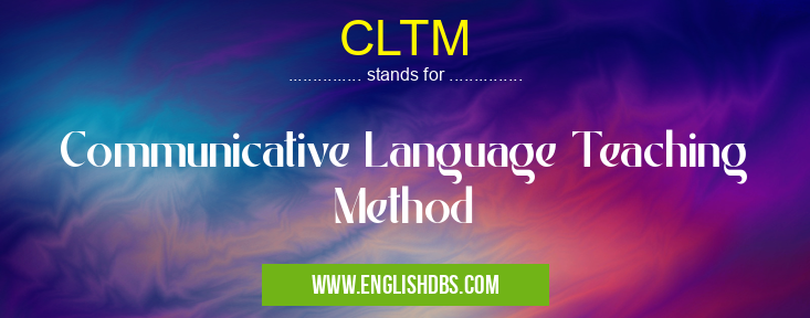 CLTM means Communicative Language Teaching Method CLTM