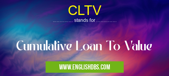 CLTV means Cumulative Loan To Value CLTV