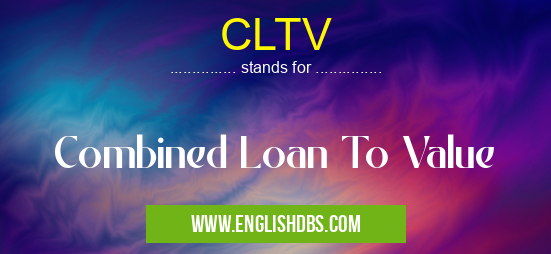 CLTV means Combined Loan To Value CLTV