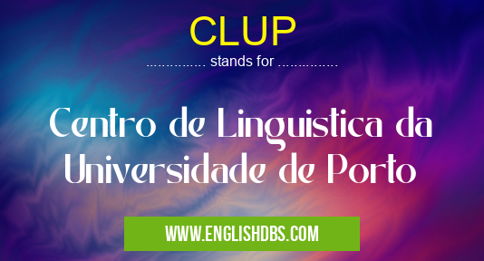 CLUP means Centro de Linguistica da Universidade de Porto CLUP