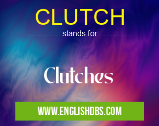 CLUTCH means Clutches CLUTCH